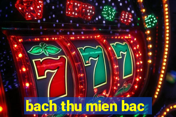 bach thu mien bac