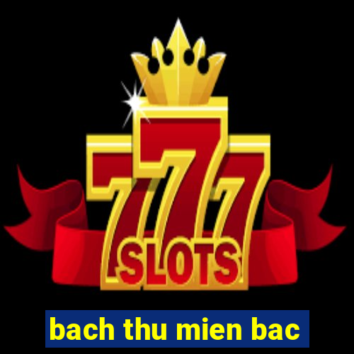 bach thu mien bac