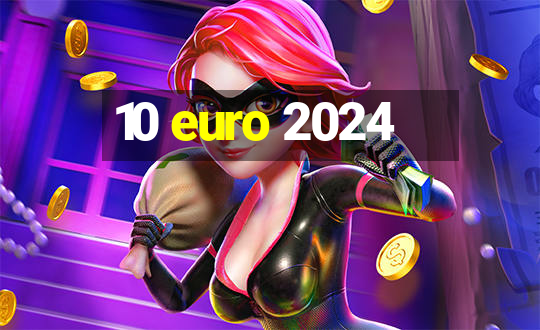 10 euro 2024