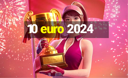 10 euro 2024