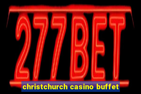 christchurch casino buffet