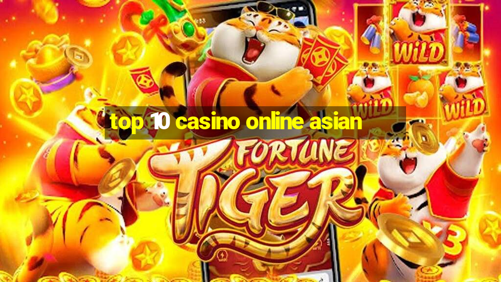 top 10 casino online asian