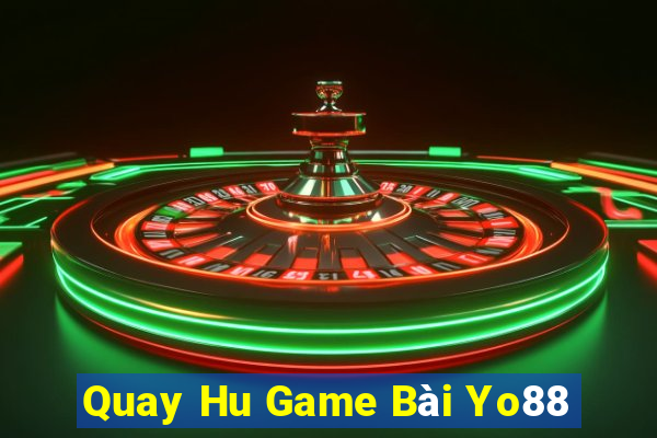 Quay Hu Game Bài Yo88