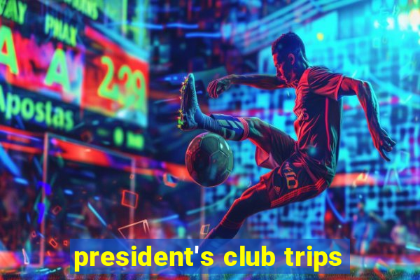 president's club trips