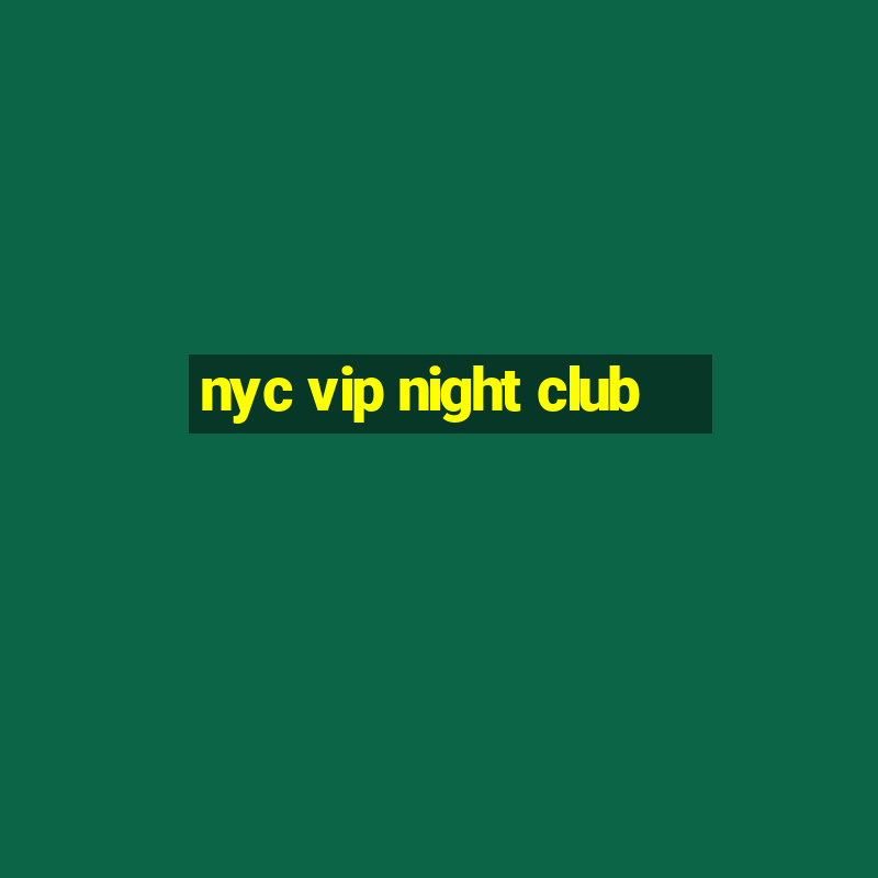 nyc vip night club