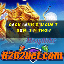 cách đánh bầu cua trên điện thoại