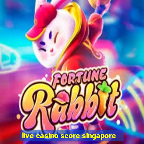 live casino score singapore