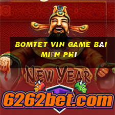 Bomtet Vin Game Bài Miễn Phí