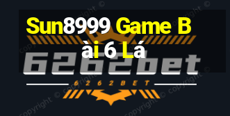 Sun8999 Game Bài 6 Lá