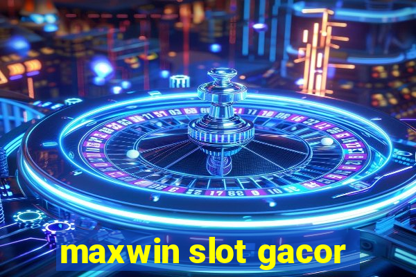 maxwin slot gacor