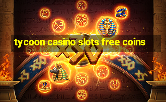 tycoon casino slots free coins