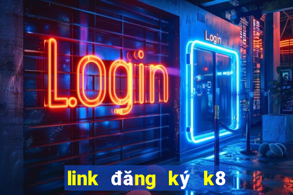 link đăng ký k8 mới nhất