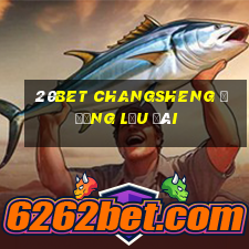 20bet CHANGSHENG ĐƯỜNG LƯU ĐÃI