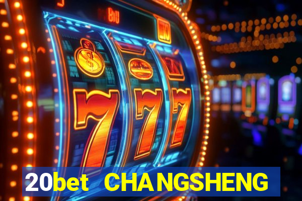 20bet CHANGSHENG ĐƯỜNG LƯU ĐÃI