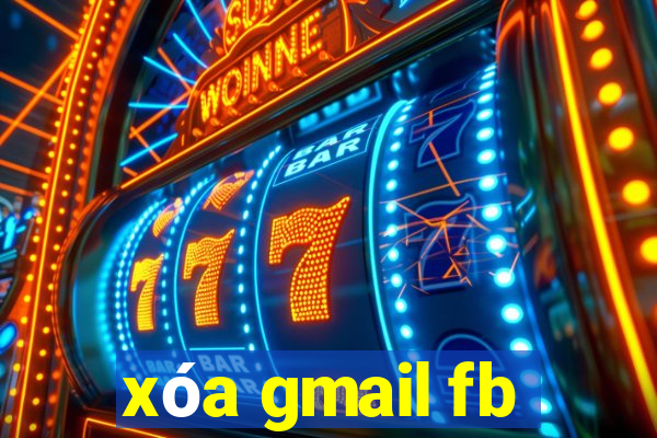 xóa gmail fb