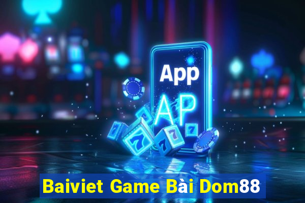 Baiviet Game Bài Dom88