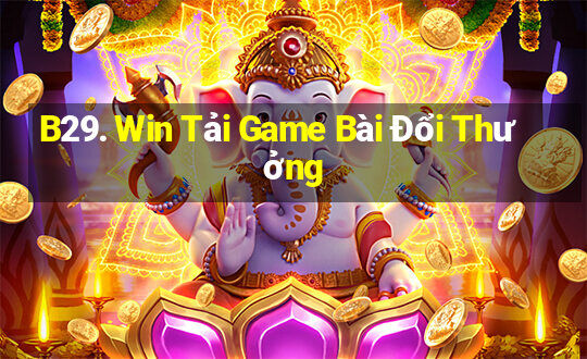 B29. Win Tải Game Bài Đổi Thưởng