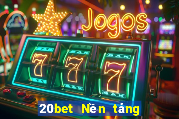 20bet Nền tảng tải xuống Fun88 Việt nam Chengbo