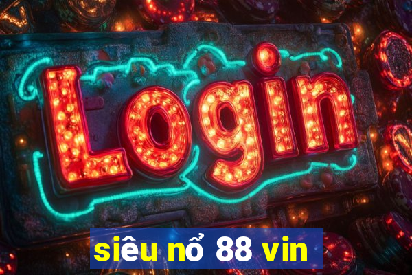 siêu nổ 88 vin