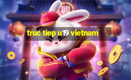 truc tiep u19 vietnam