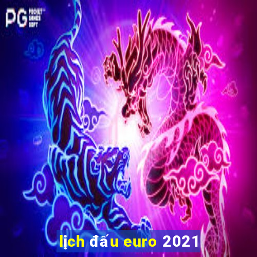 lịch đấu euro 2021