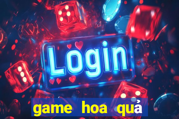 game hoa quả đại chiến