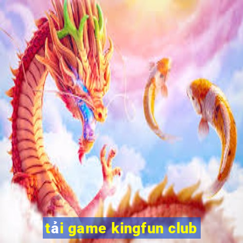 tải game kingfun club