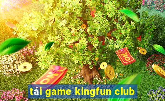 tải game kingfun club