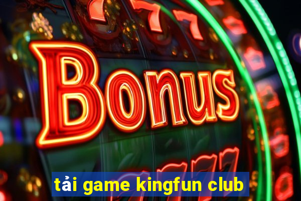 tải game kingfun club