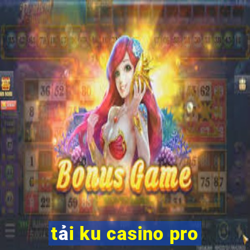 tải ku casino pro