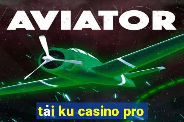 tải ku casino pro