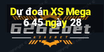 Dự đoán XS Mega 6 45 ngày 28