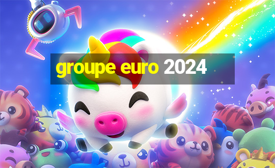 groupe euro 2024