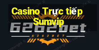 Casino Trực tiếp Sumvip