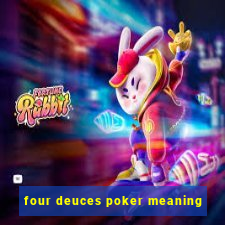 four deuces poker meaning