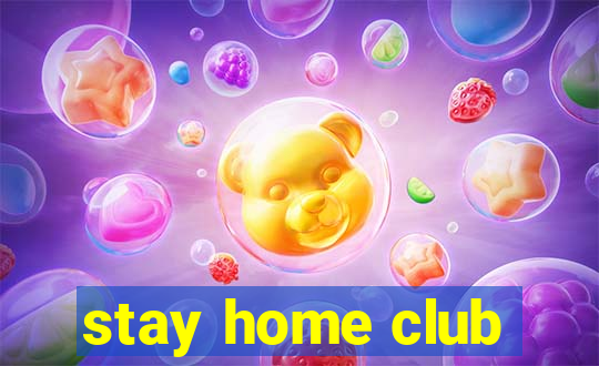 stay home club