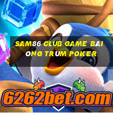 Sam86 Club Game Bài Ông Trùm Poker