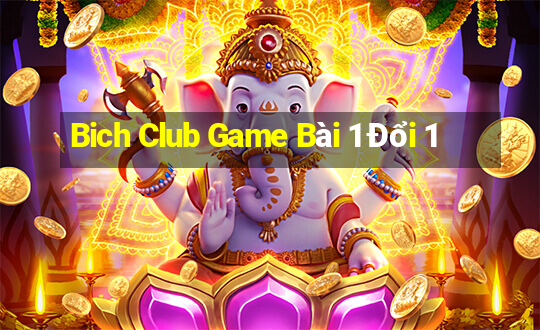 Bich Club Game Bài 1 Đổi 1