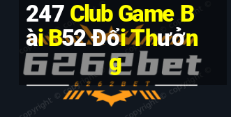 247 Club Game Bài B52 Đổi Thưởng