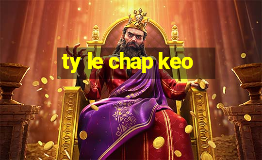 ty le chap keo