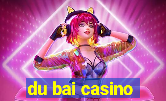 du bai casino