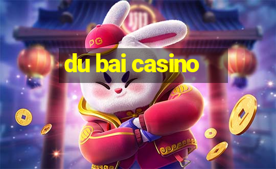 du bai casino