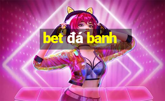 bet đá banh