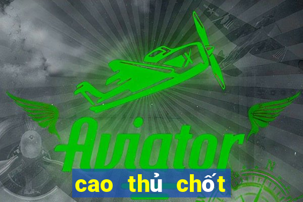 cao thủ chốt số miền bắc hôm nay