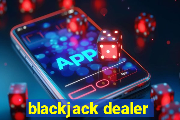 blackjack dealer