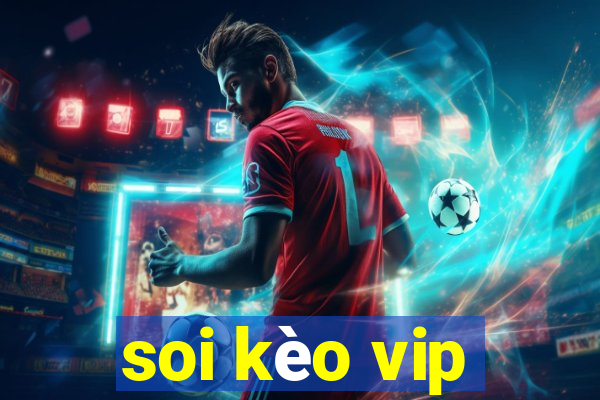 soi kèo vip