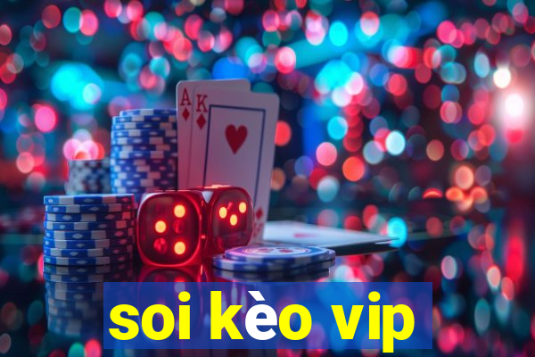 soi kèo vip