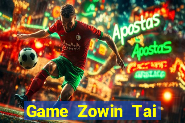 Game Zowin Tai Game Bài Đổi Thưởng Uy Tín