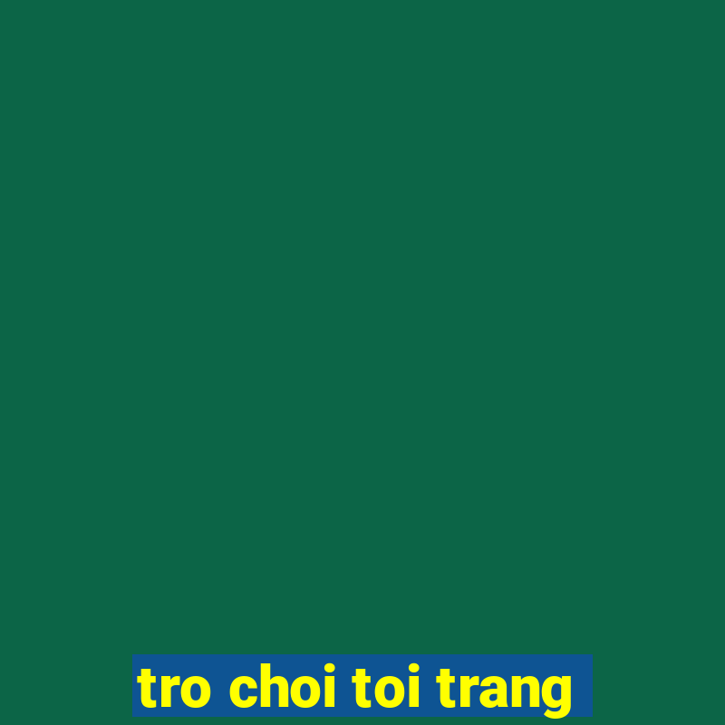 tro choi toi trang