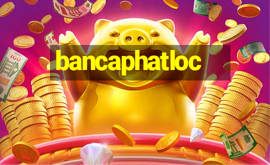 bancaphatloc